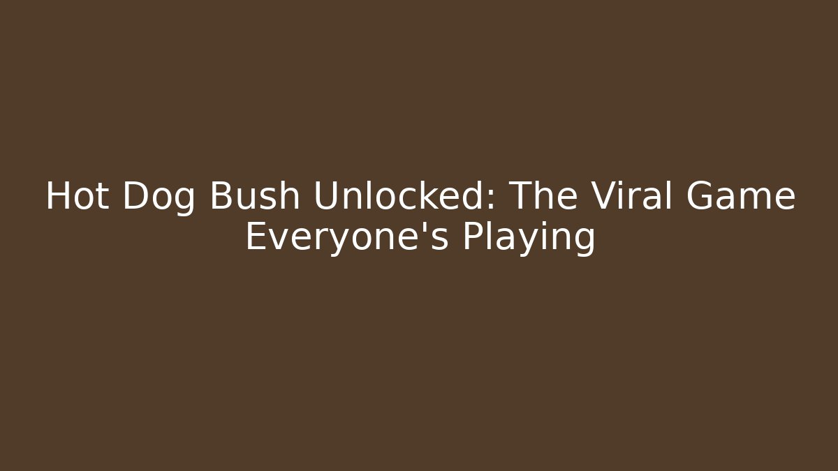 Hot Dog Bush Unlocked: The Viral Game Everyone’s Playing