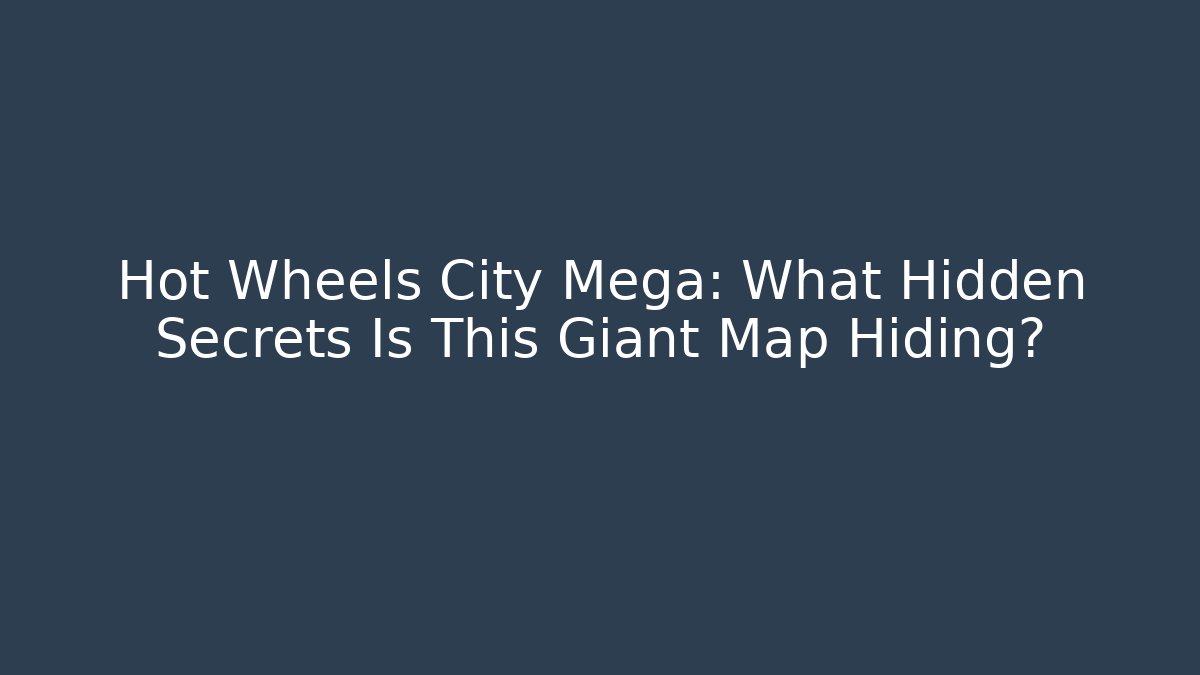 Hot Wheels City Mega: What Hidden Secrets Is This Giant Map Hiding?