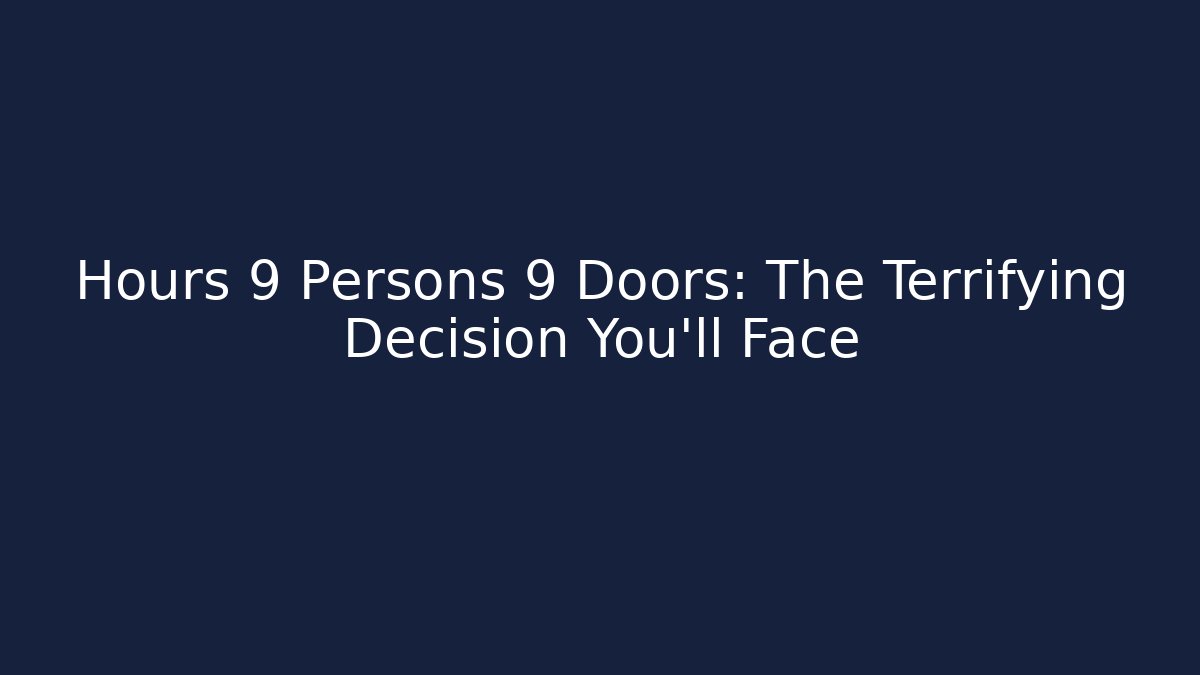 Hours 9 Persons 9 Doors: The Terrifying Decision You'll Face