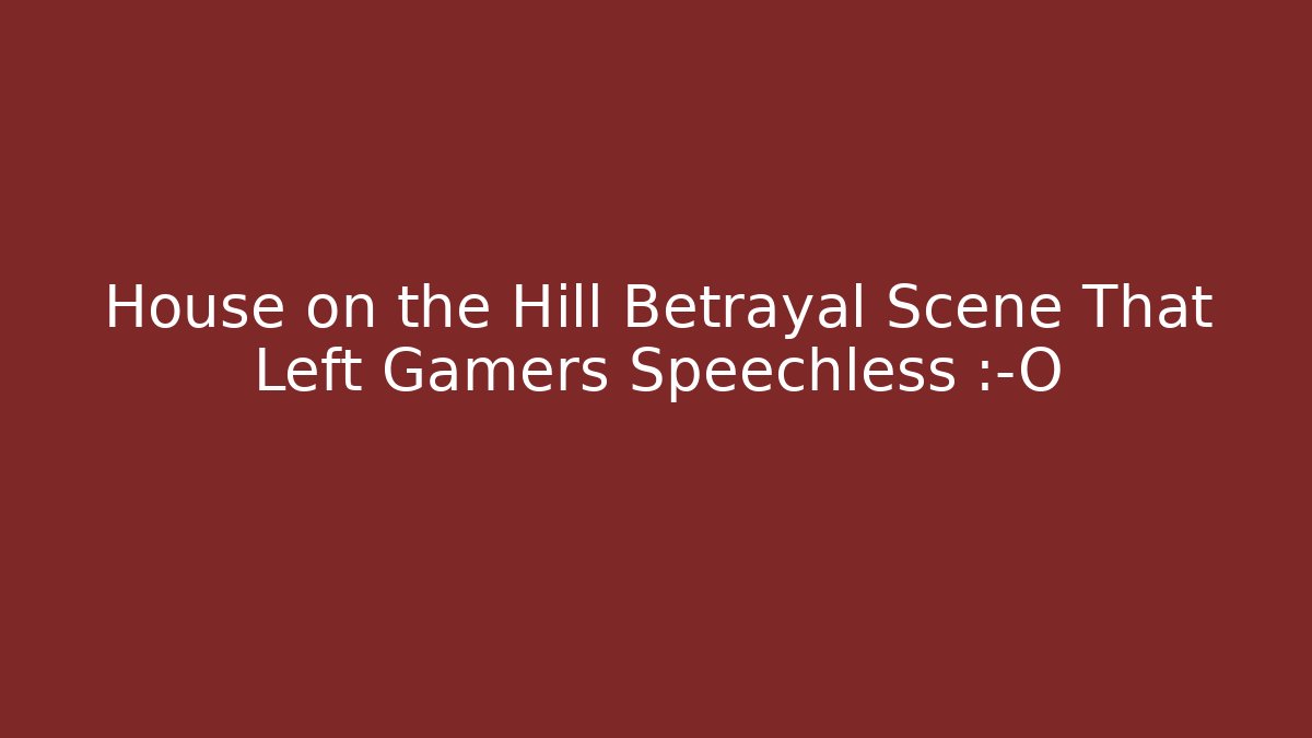 House on the Hill Betrayal Scene That Left Gamers Speechless 😱