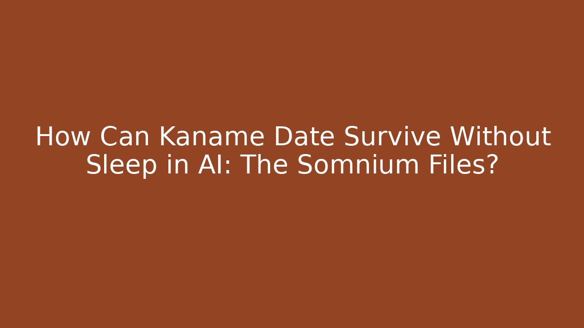 How Can Kaname Date Survive Without Sleep in AI: The Somnium Files?