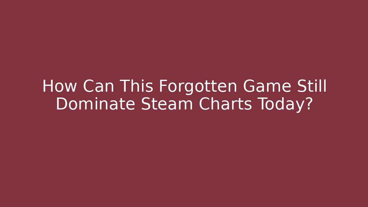 How Can This Forgotten Game Still Dominate Steam Charts Today?