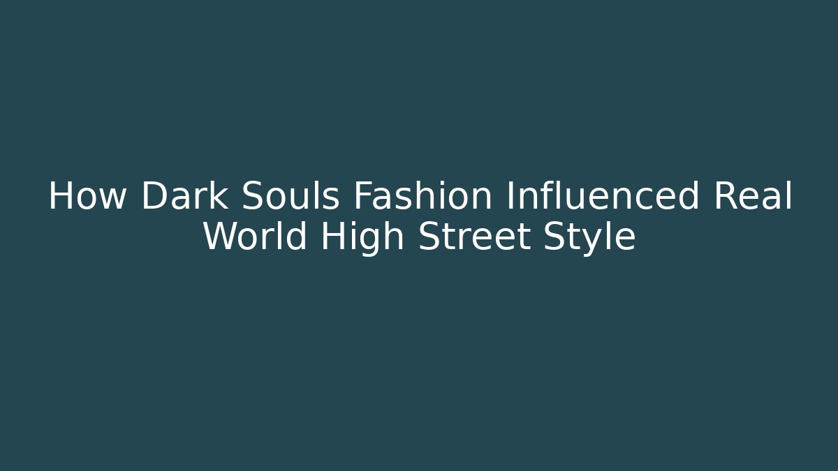 How Dark Souls Fashion Influenced Real World High Street Style