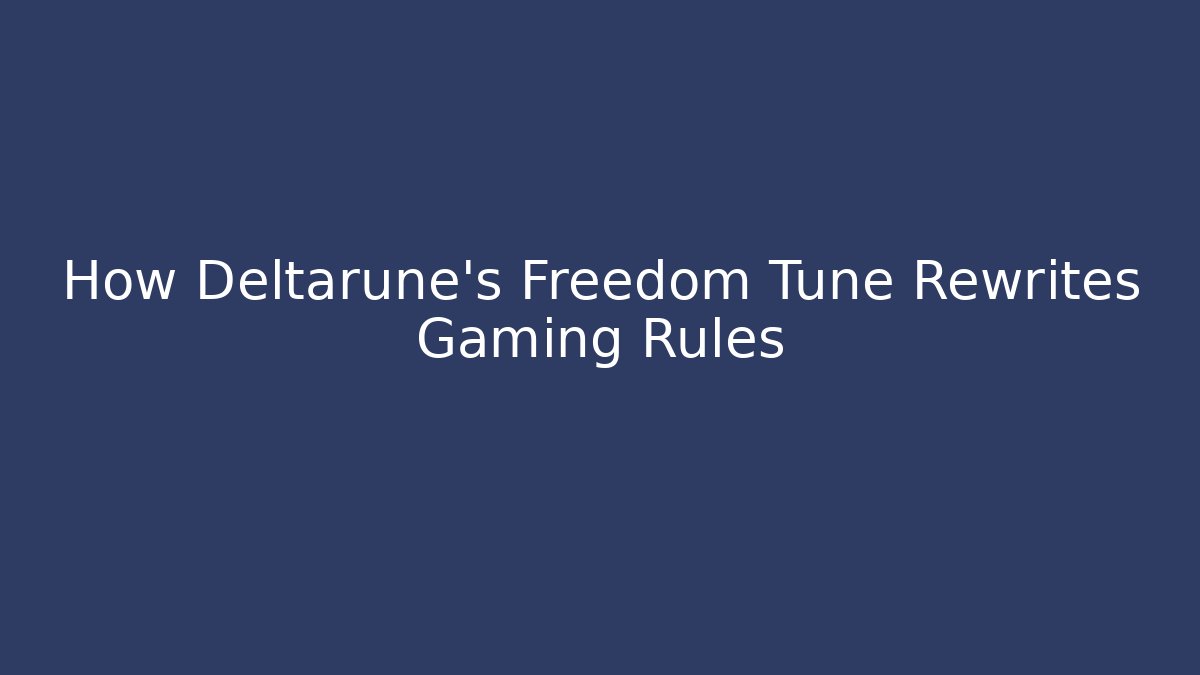 How Deltarune's Freedom Tune Rewrites Gaming Rules