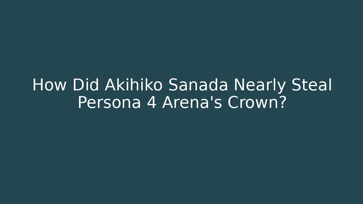 How Did Akihiko Sanada Nearly Steal Persona 4 Arena's Crown?
