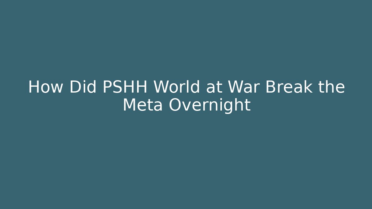 How Did PSHH World at War Break the Meta Overnight