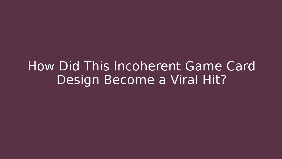How Did This Incoherent Game Card Design Become a Viral Hit?