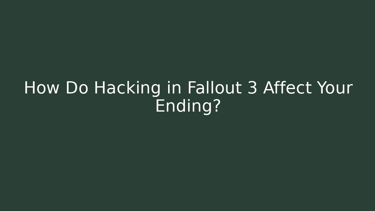 How Do Hacking in Fallout 3 Affect Your Ending?
