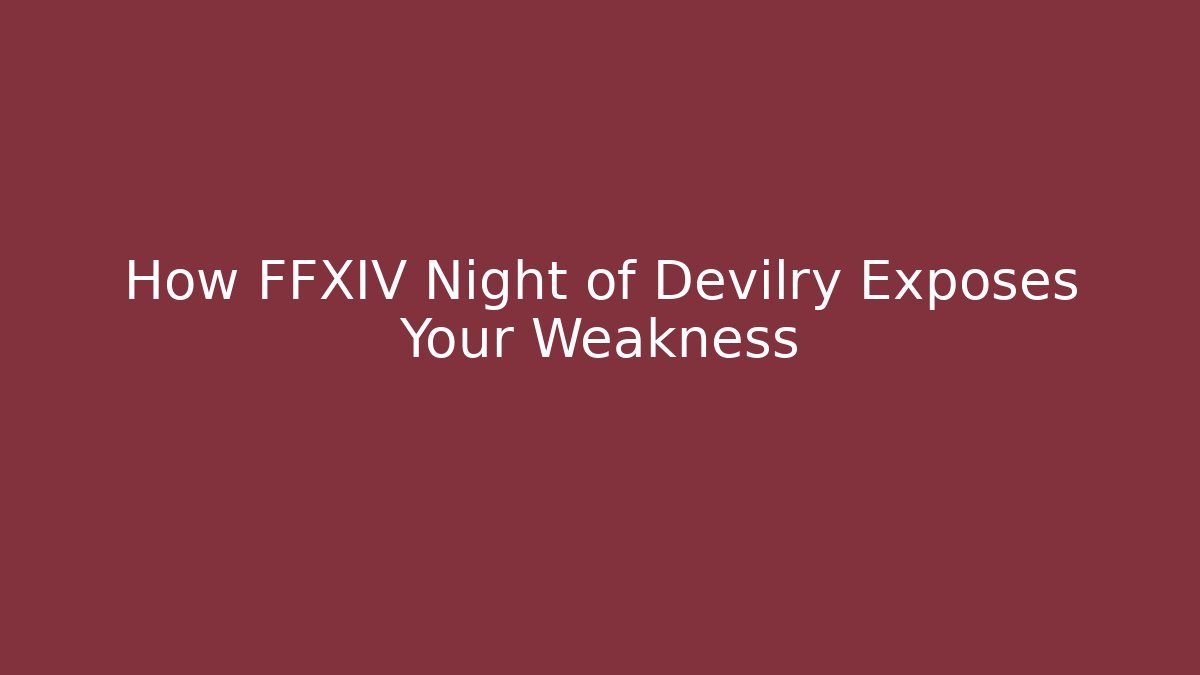 How FFXIV Night of Devilry Exposes Your Weakness