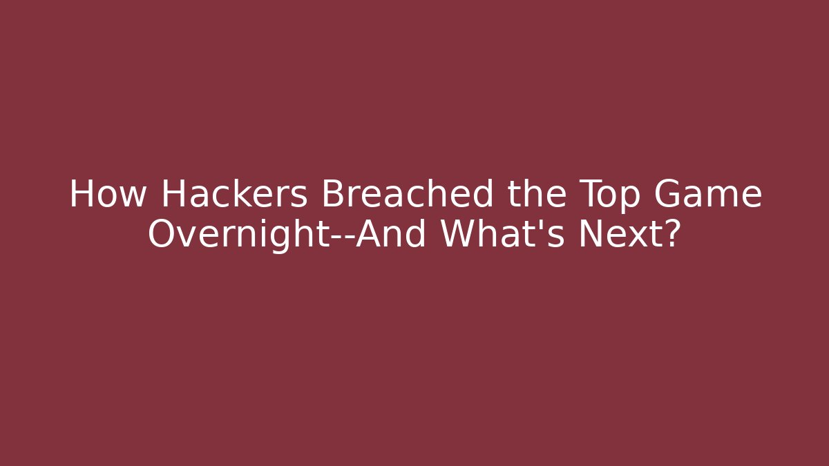 How Hackers Breached the Top Game Overnight—And What’s Next? - Smart Esu