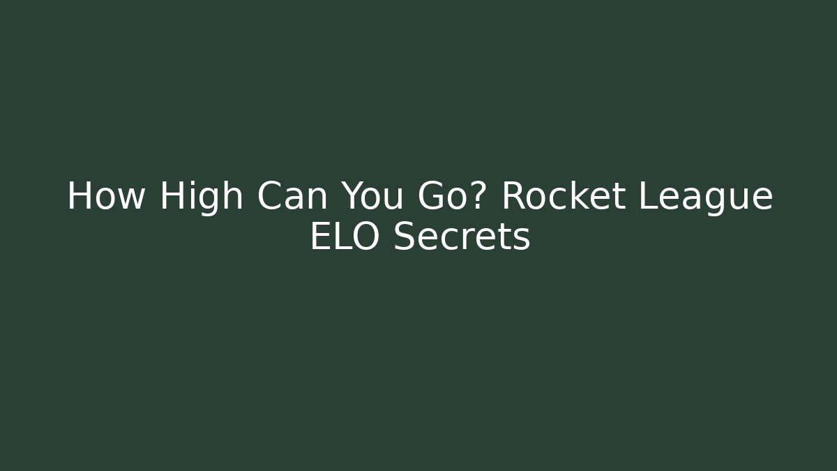 How High Can You Go? Rocket League ELO Secrets - Smart Esu