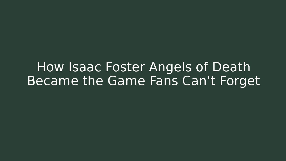 How Isaac Foster Angels of Death Became the Game Fans Can't Forget