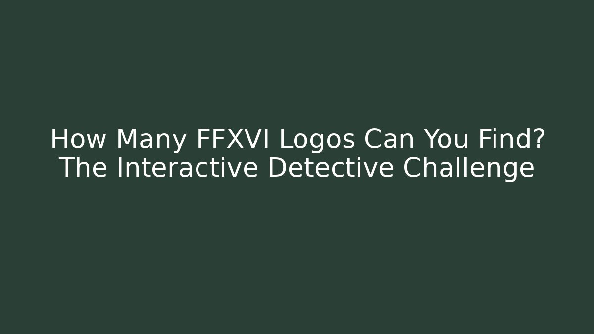 How Many FFXVI Logos Can You Find? The Interactive Detective Challenge