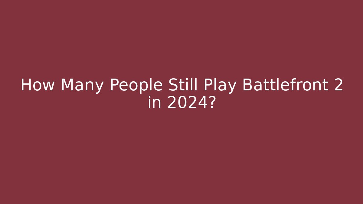 How Many People Still Play Battlefront 2 in 2024? - Smart Esu