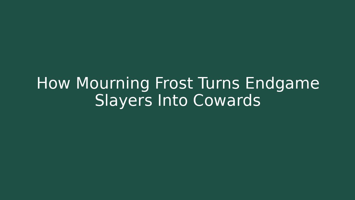 How Mourning Frost Turns Endgame Slayers Into Cowards