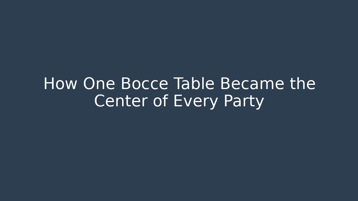 How One Bocce Table Became the Center of Every Party