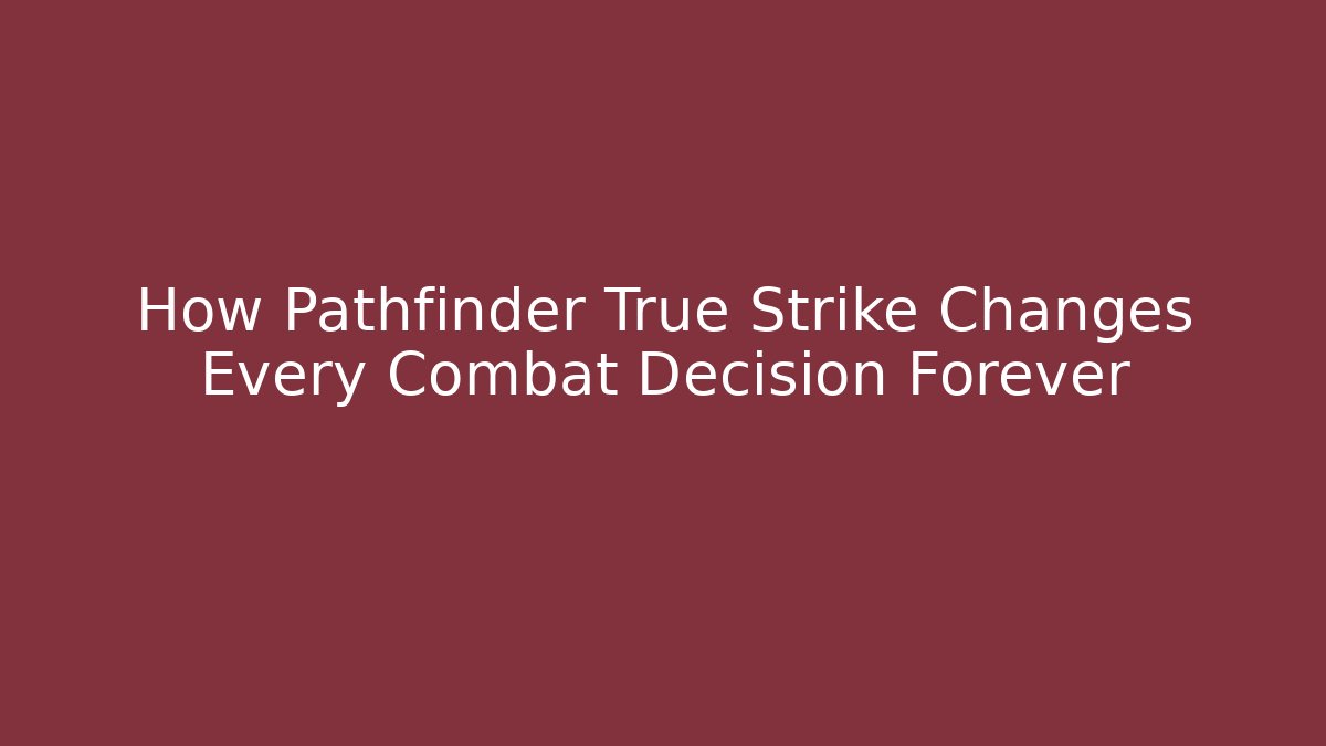 How Pathfinder True Strike Changes Every Combat Decision Forever