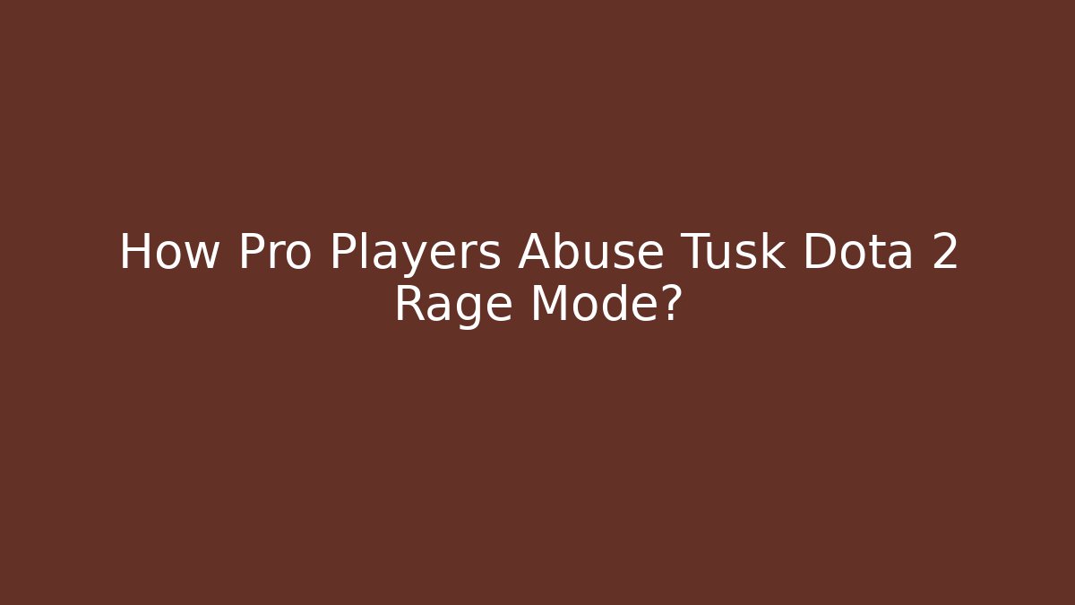 How Pro Players Abuse Tusk Dota 2 Rage Mode?