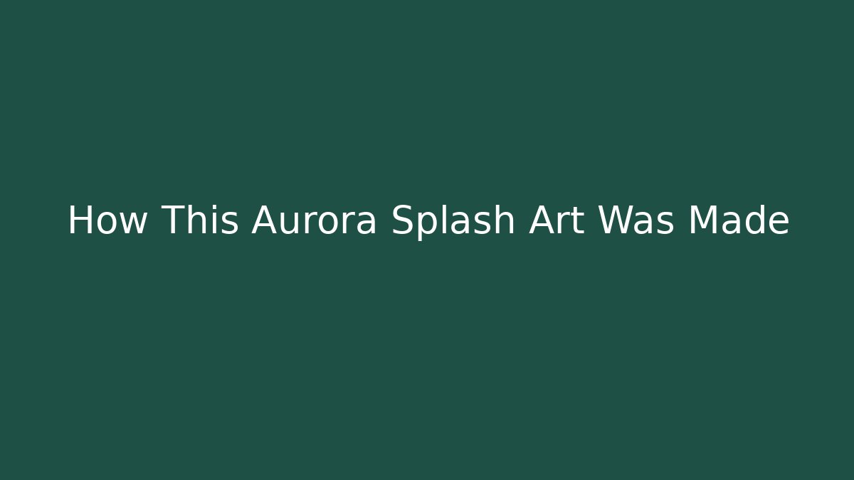 How This Aurora Splash Art Was Made - Smart Esu