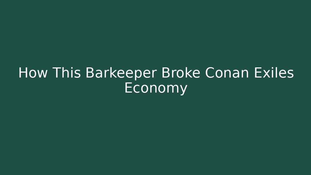 How This Barkeeper Broke Conan Exiles Economy