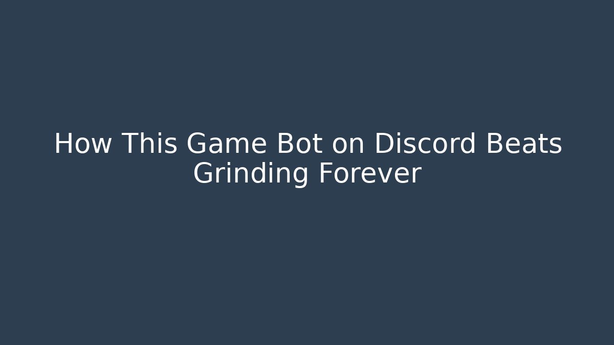 How This Game Bot on Discord Beats Grinding Forever