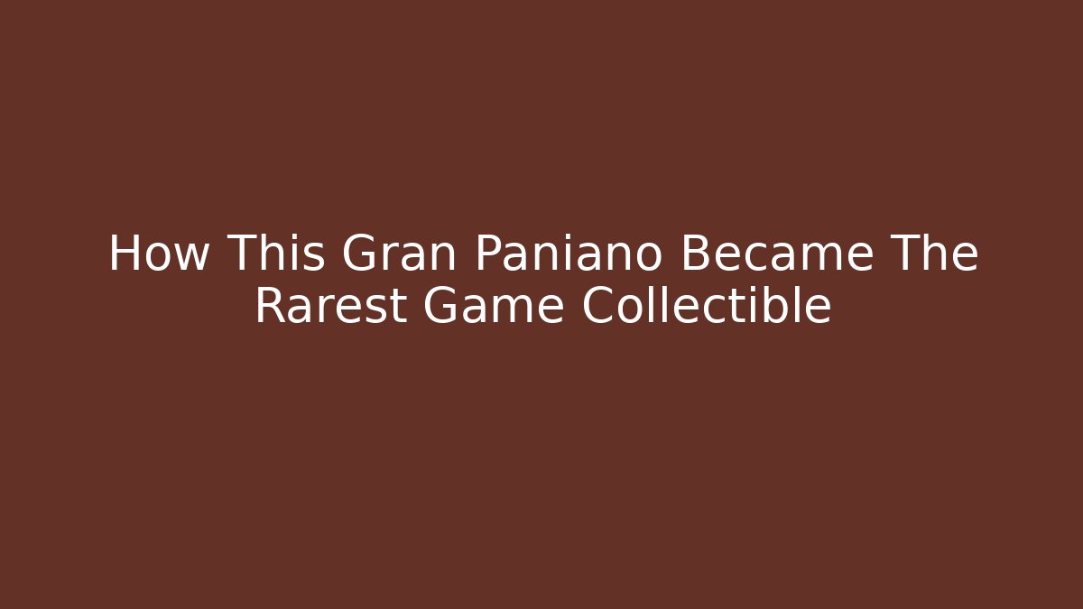 How This Gran Paniano Became The Rarest Game Collectible