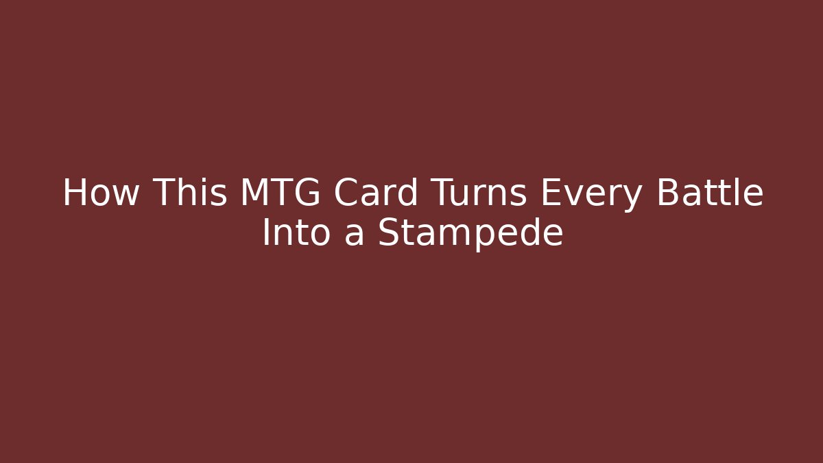 How This MTG Card Turns Every Battle Into a Stampede