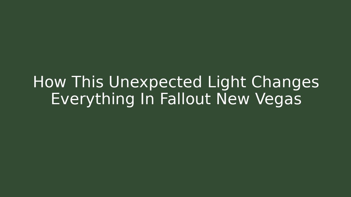 How This Unexpected Light Changes Everything In Fallout New Vegas