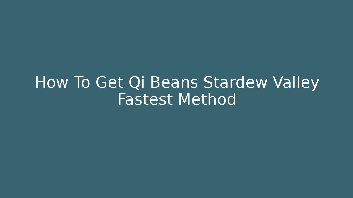 How To Get Qi Beans Stardew Valley Fastest Method - Smart Esu