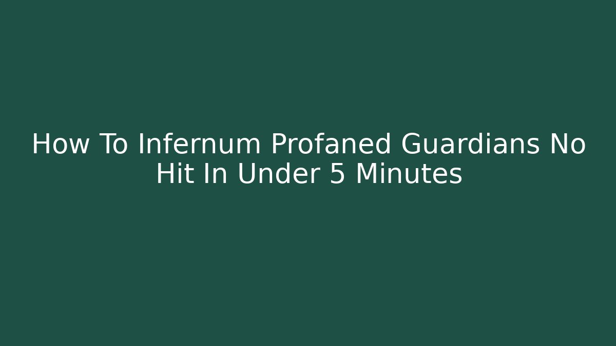 How To Infernum Profaned Guardians No Hit In Under 5 Minutes