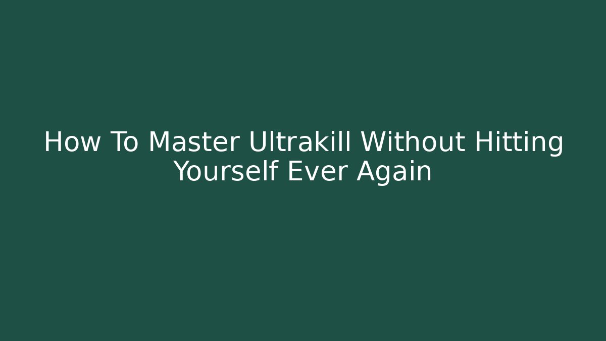 How To Master Ultrakill Without Hitting Yourself Ever Again - Smart Esu