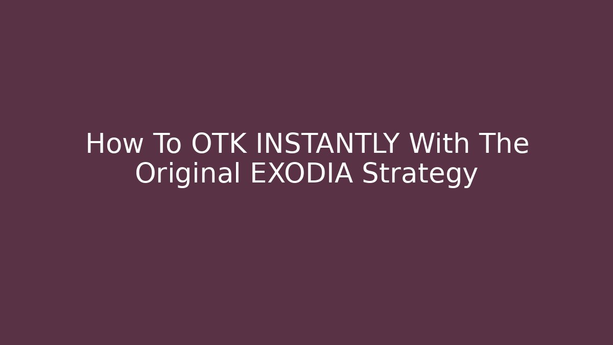 How To OTK INSTANTLY With The Original EXODIA Strategy
