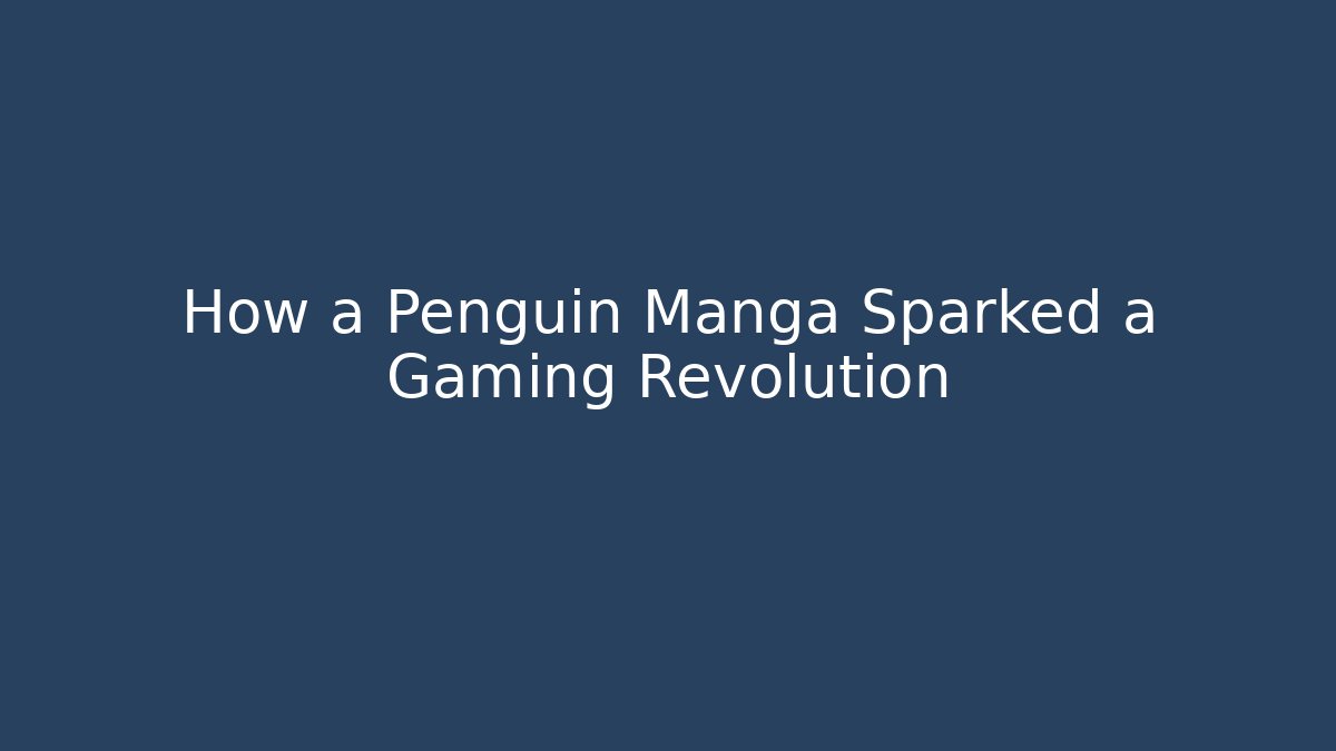 How a Penguin Manga Sparked a Gaming Revolution
