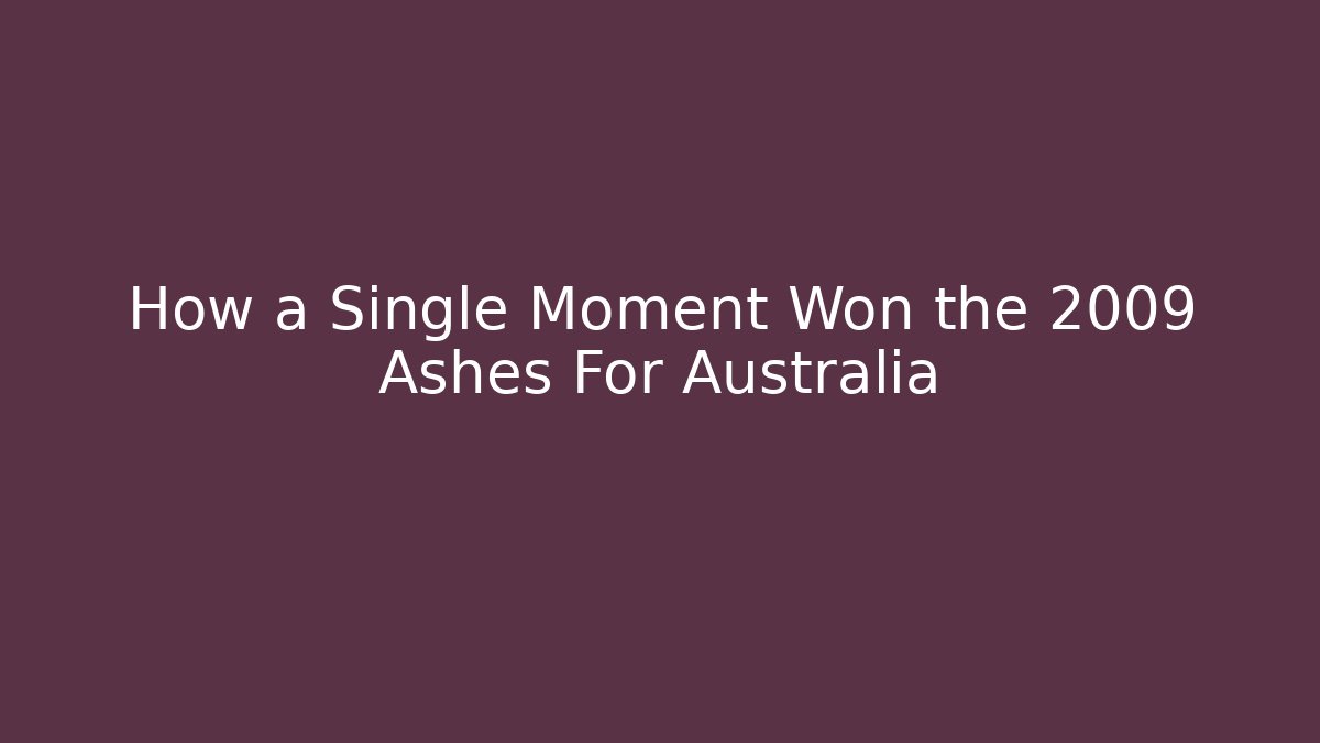 How a Single Moment Won the 2009 Ashes For Australia