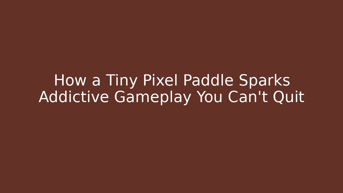 How a Tiny Pixel Paddle Sparks Addictive Gameplay You Can't Quit