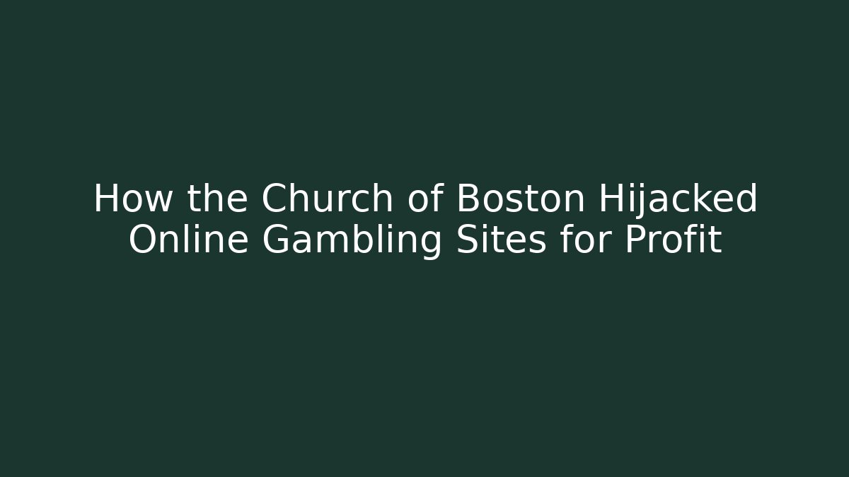 How the Church of Boston Hijacked Online Gambling Sites for Profit
