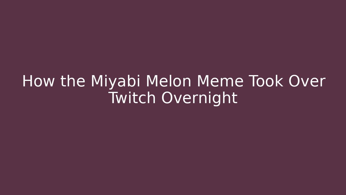 How the Miyabi Melon Meme Took Over Twitch Overnight
