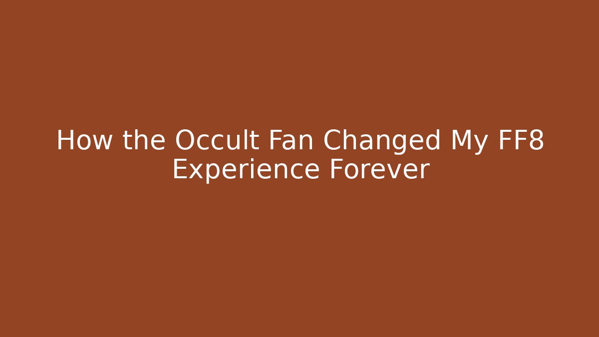 How the Occult Fan Changed My FF8 Experience Forever - Smart Esu