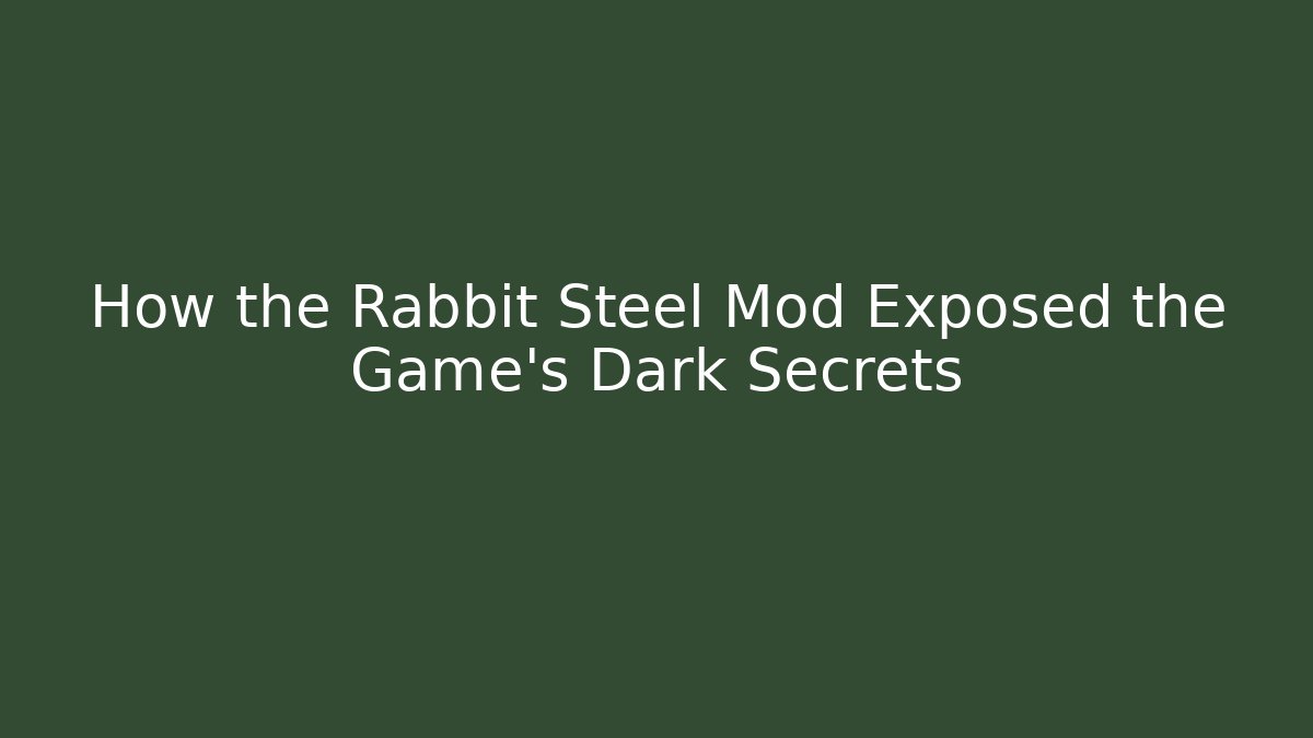 How the Rabbit Steel Mod Exposed the Game's Dark Secrets