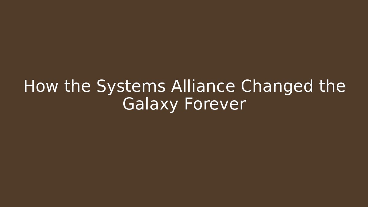 How the Systems Alliance Changed the Galaxy Forever