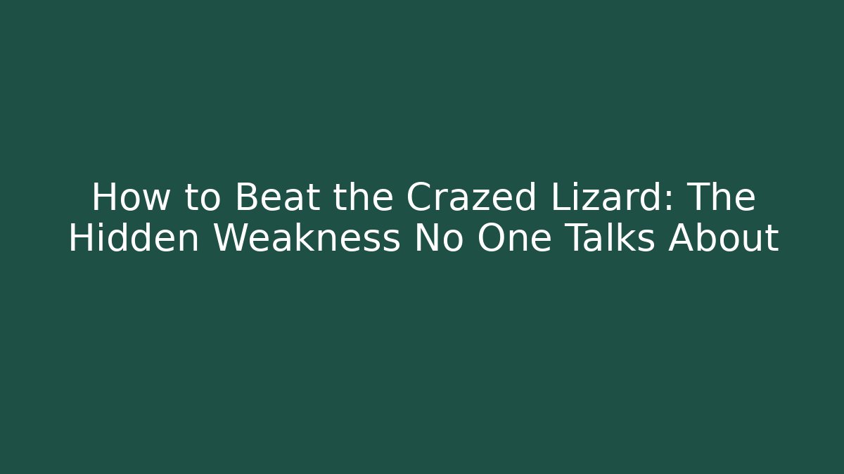 How to Beat the Crazed Lizard: The Hidden Weakness No One Talks About - Smart Esu