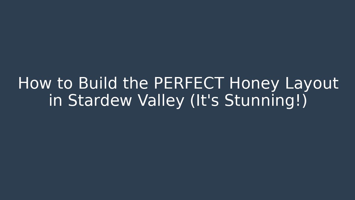 How to Build the PERFECT Honey Layout in Stardew Valley (It's Stunning!)