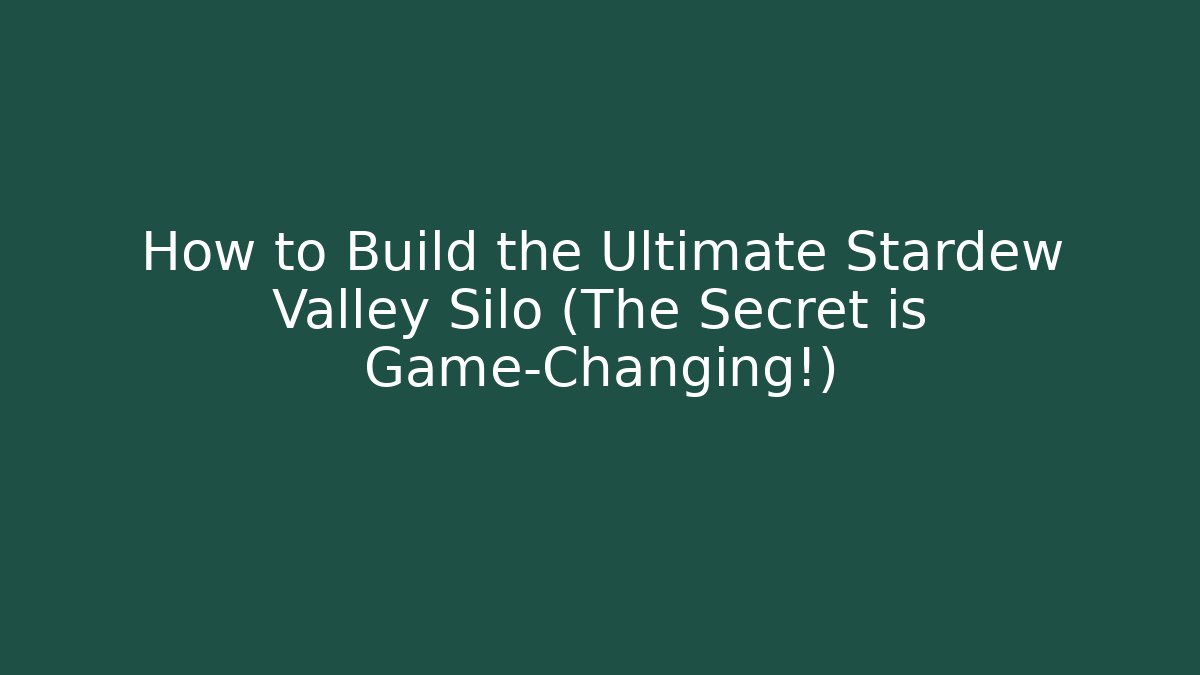 How to Build the Ultimate Stardew Valley Silo (The Secret is Game-Changing!)