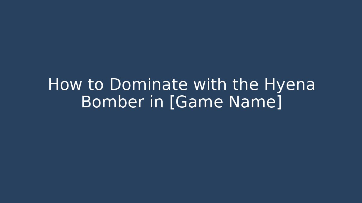 How to Dominate with the Hyena Bomber in [Game Name]