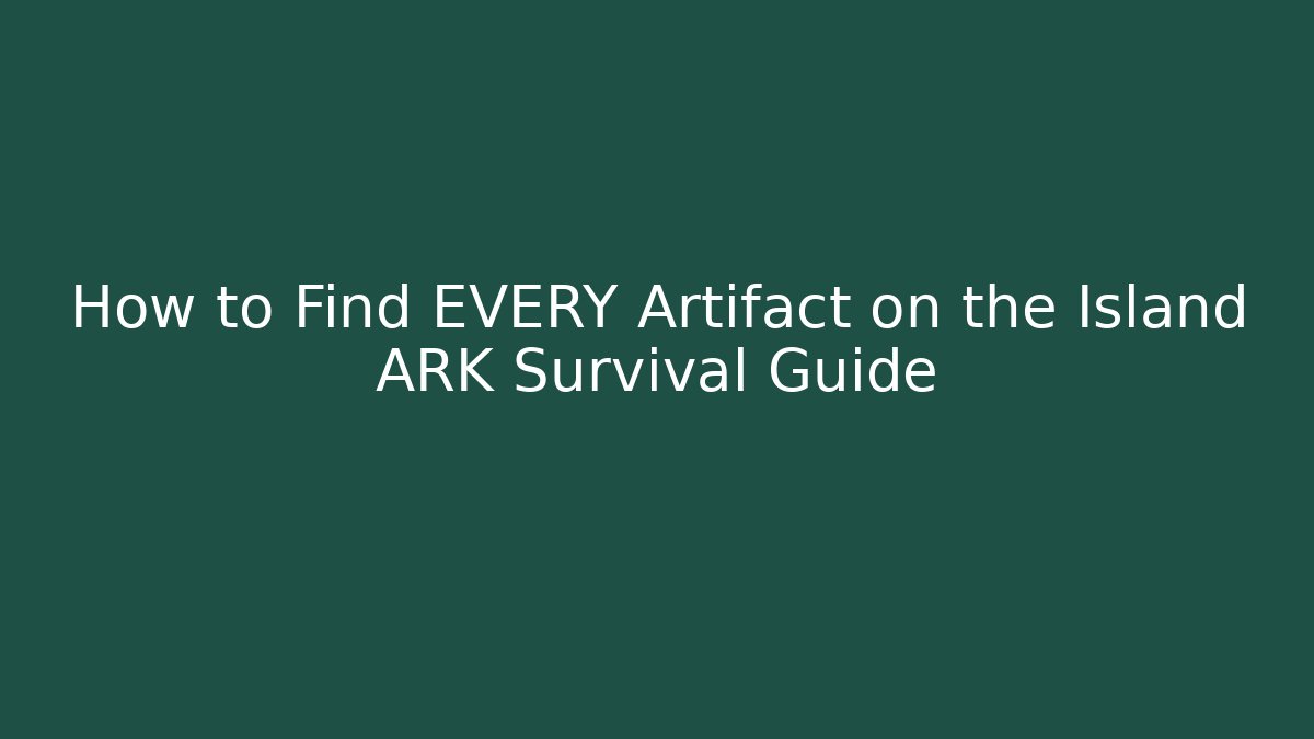 How to Find EVERY Artifact on the Island ARK Survival Guide