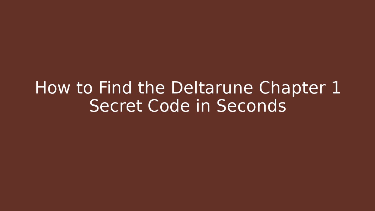 How to Find the Deltarune Chapter 1 Secret Code in Seconds - Smart Esu