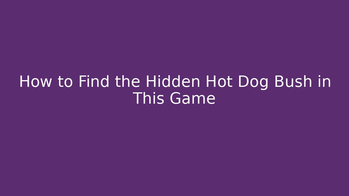 How to Find the Hidden Hot Dog Bush in This Game