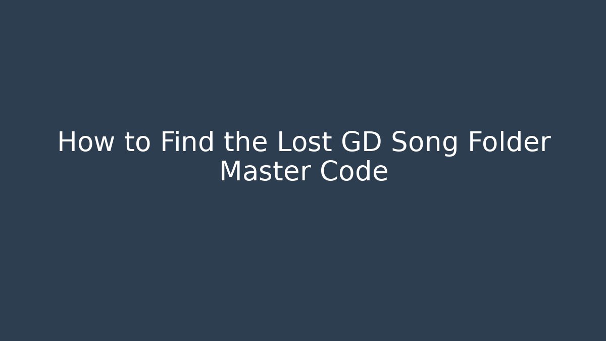 How to Find the Lost GD Song Folder Master Code