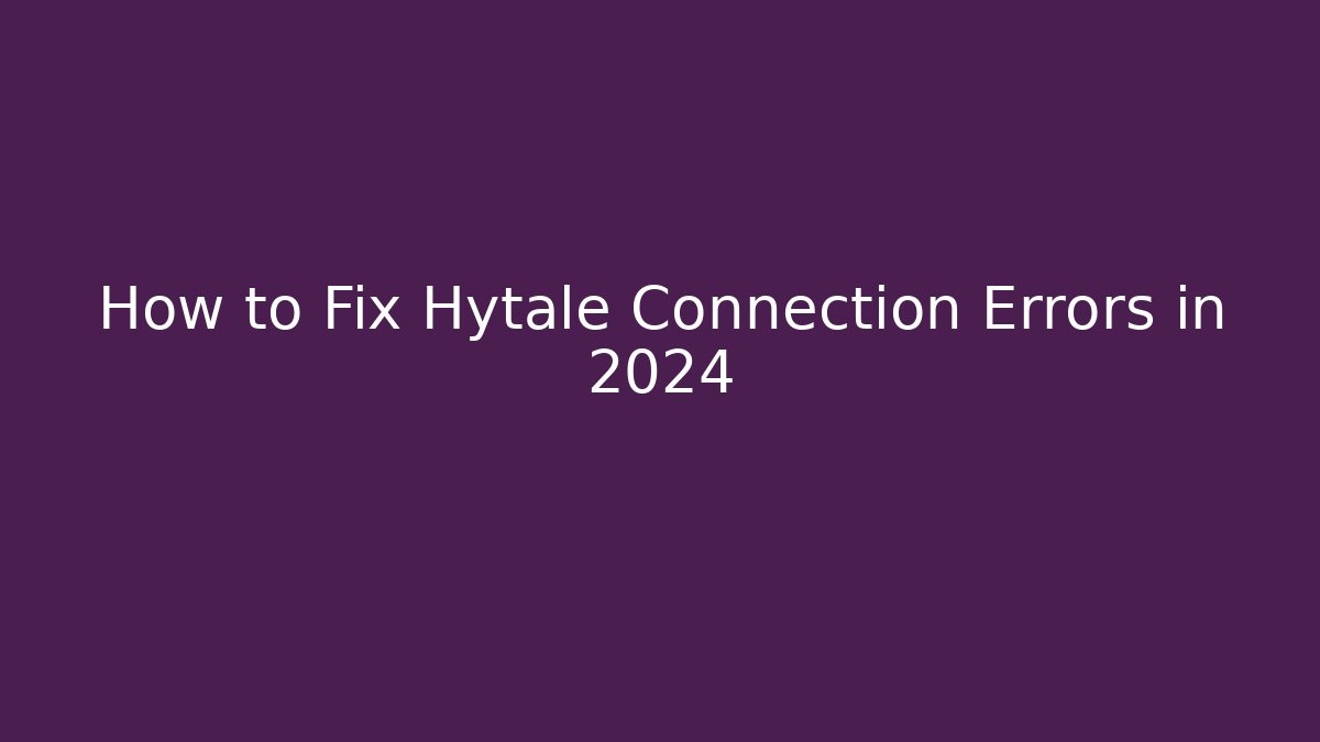 How to Fix Hytale Connection Errors in 2024 - Smart Esu