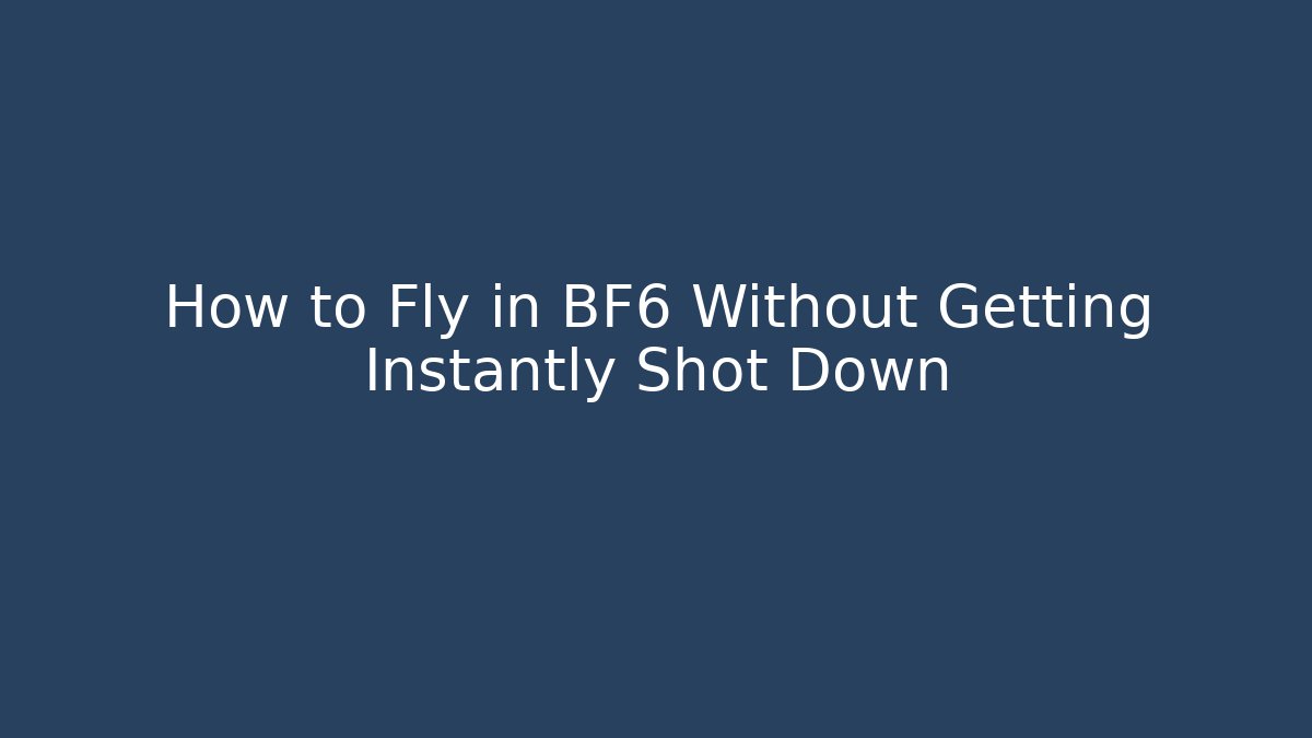 How to Fly in BF6 Without Getting Instantly Shot Down - Smart Esu